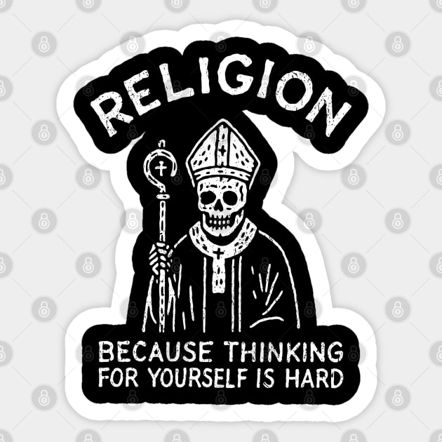 Religion Because Thinking For Yourself Is Hard Atheist Sarcasm Sticker by Anticorporati